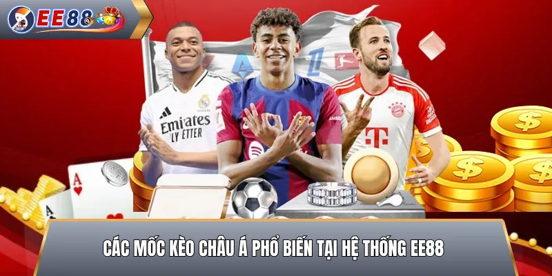 Các Mốc Kèo Châu Á Phổ Biến Tại Hệ Thống EE88