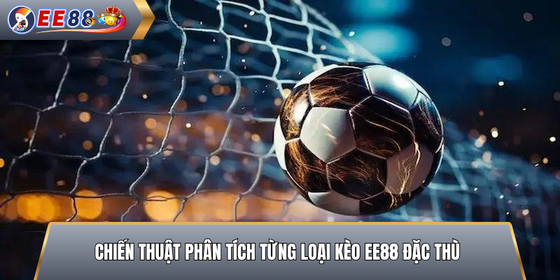 Chiến Thuật Phân Tích Từng Loại Kèo EE88 Đặc Thù
