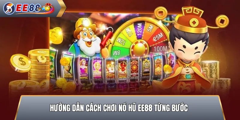 Hướng Dẫn Cách Chơi Nổ Hũ EE88 Từng Bước