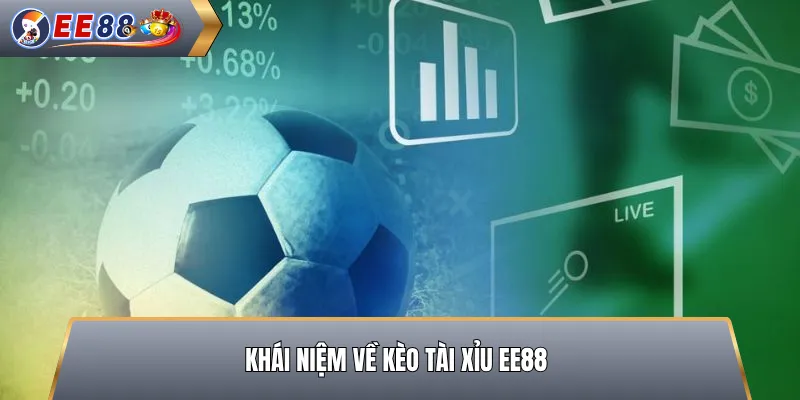 Khái Niệm Về Kèo Tài Xỉu EE88