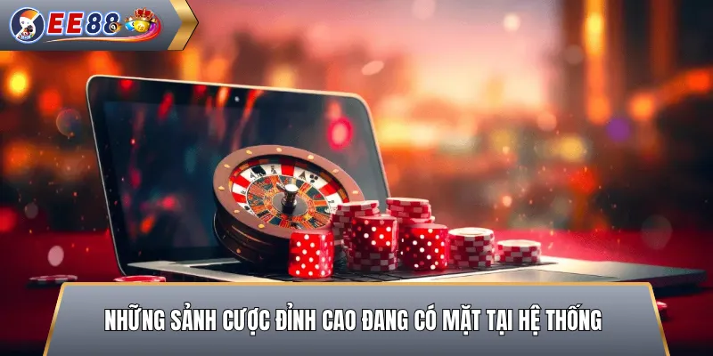 Những Sảnh Cược Đỉnh Cao Đang Có Mặt Tại Hệ Thống