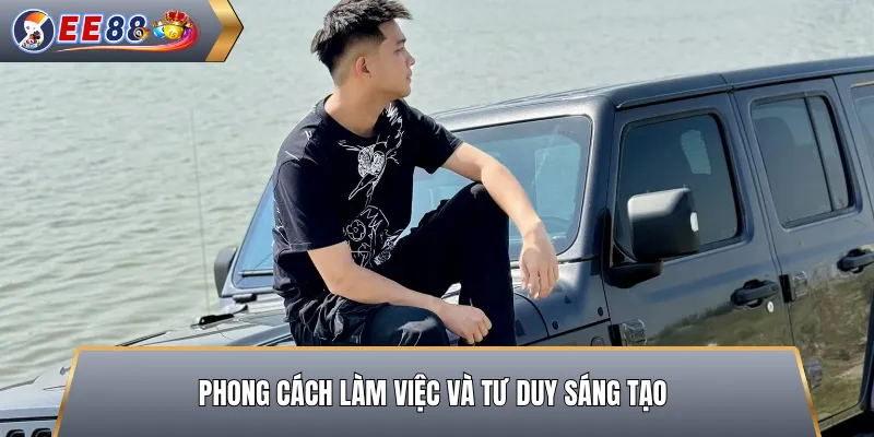 Phong cách làm việc và tư duy sáng tạo