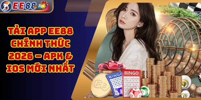 Tải App EE88 Chính Thức 2026 – APK & iOS Mới Nhất