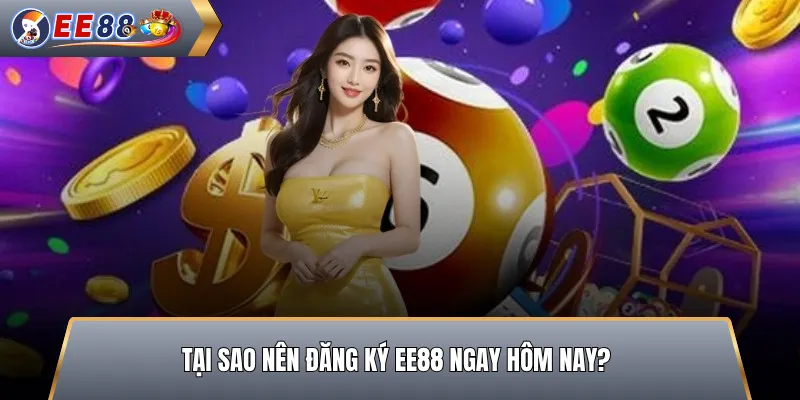 Lý do nên đăng ký tài khoản tại nhà cái EE88 ngay hôm nay