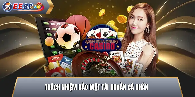 Trách Nhiệm Bảo Mật Tài Khoản Cá Nhân
